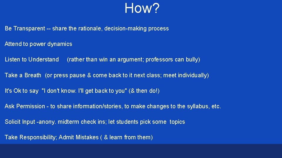 How? Be Transparent -- share the rationale, decision-making process Attend to power dynamics Listen