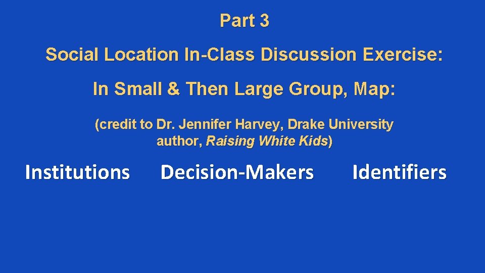 Part 3 Social Location In-Class Discussion Exercise: In Small & Then Large Group, Map: