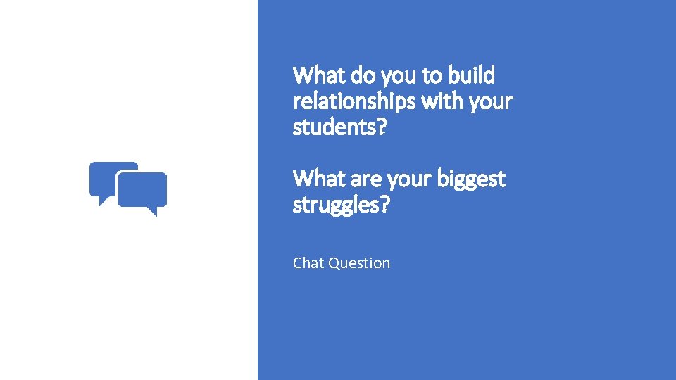 What do you to build relationships with your students? What are your biggest struggles?