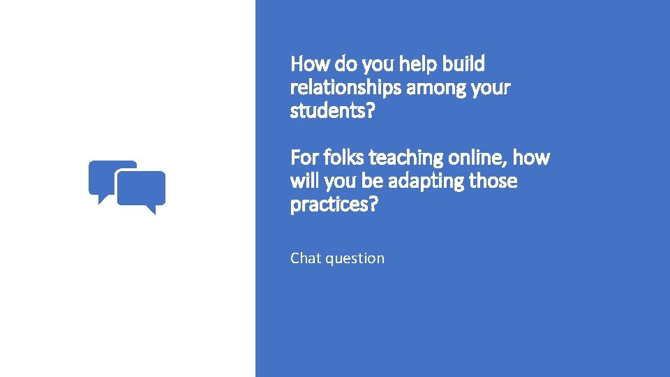 How do you help build relationships among your students? For folks teaching online, how