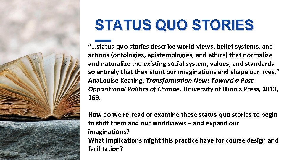 STATUS QUO STORIES “…status-quo stories describe world-views, belief systems, and actions (ontologies, epistemologies, and