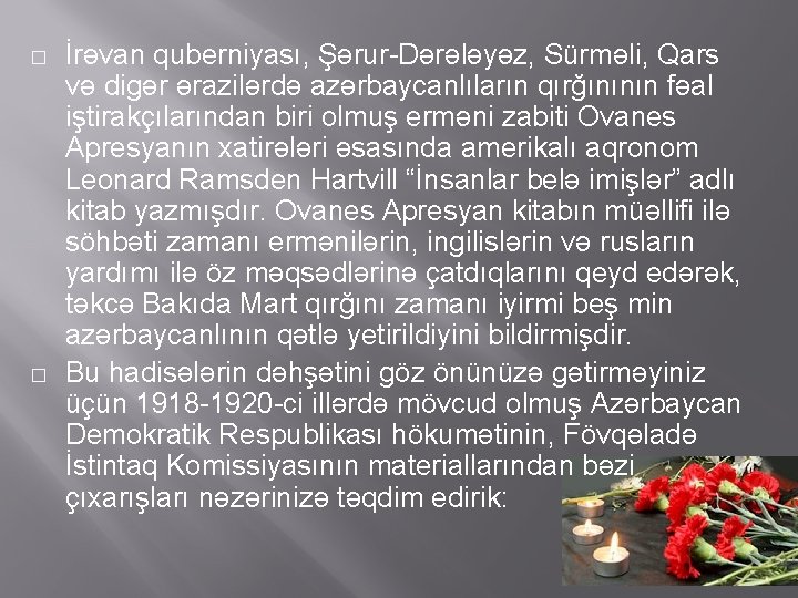 � � İrəvan quberniyası, Şərur-Dərələyəz, Sürməli, Qars və digər ərazilərdə azərbaycanlıların qırğınının fəal iştirakçılarından