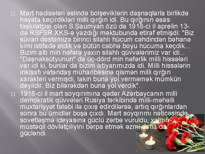 � � Mart hadisələri əslində bolşeviklərin daşnaqlarla birlikdə həyata keçirdikləri milli qırğın idi. Bu