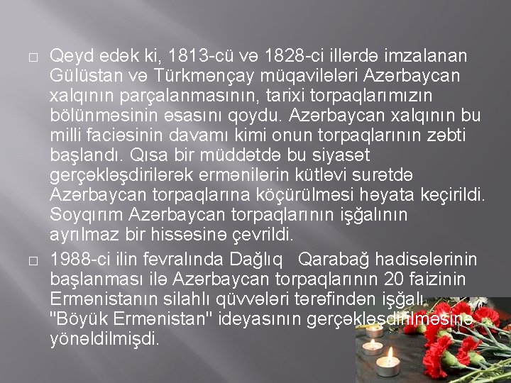 � � Qeyd edək ki, 1813 -cü və 1828 -ci illərdə imzalanan Gülüstan və