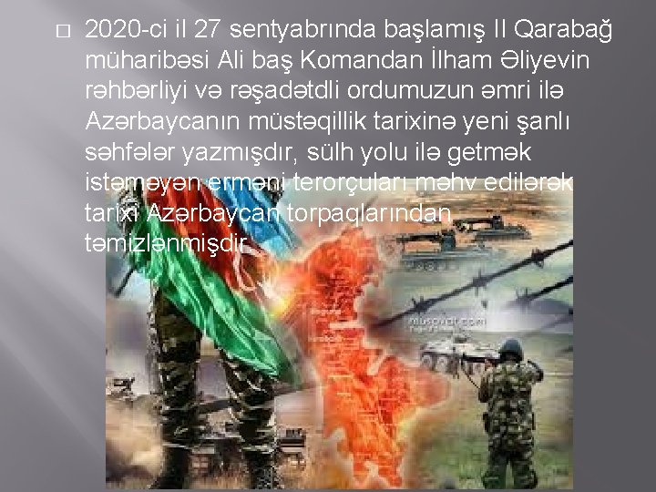 � 2020 -ci il 27 sentyabrında başlamış II Qarabağ müharibəsi Ali baş Komandan İlham