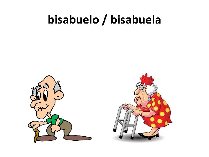 bisabuelo / bisabuela 