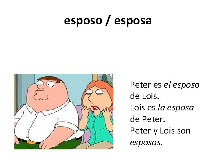 esposo / esposa Peter es el esposo de Lois es la esposa de Peter