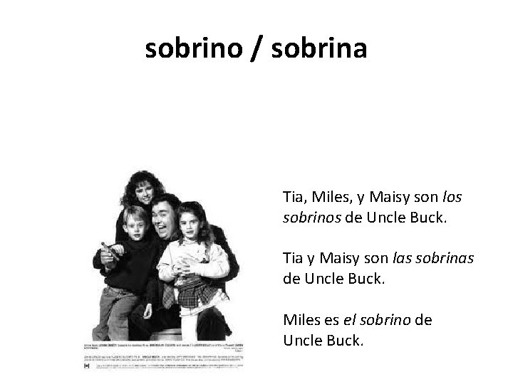 sobrino / sobrina Tia, Miles, y Maisy son los sobrinos de Uncle Buck. Tia