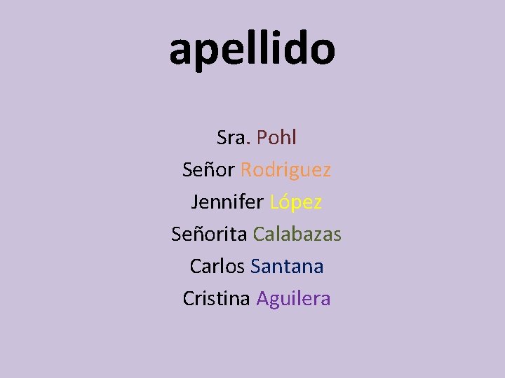 apellido Sra. Pohl Señor Rodriguez Jennifer López Señorita Calabazas Carlos Santana Cristina Aguilera 