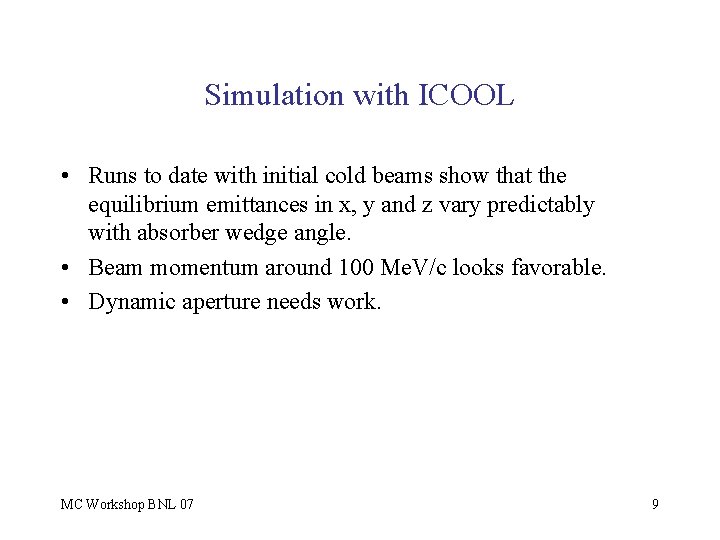 Simulation with ICOOL • Runs to date with initial cold beams show that the