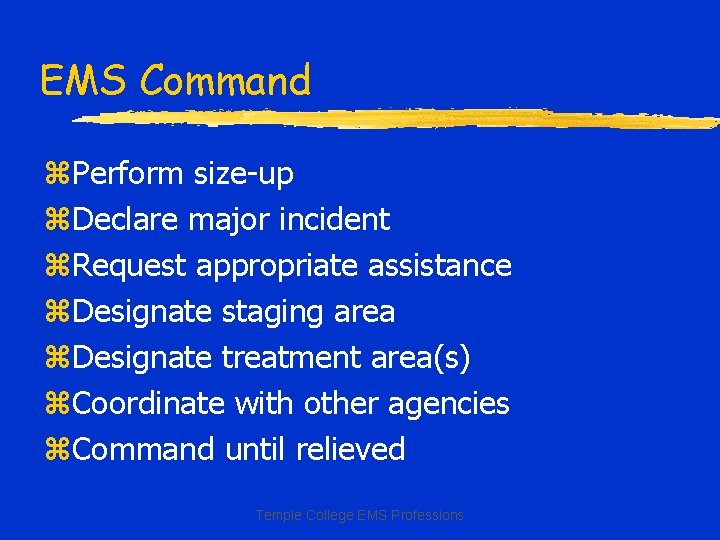 EMS Command z. Perform size-up z. Declare major incident z. Request appropriate assistance z.