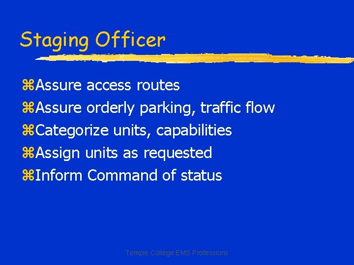 Staging Officer z. Assure access routes z. Assure orderly parking, traffic flow z. Categorize