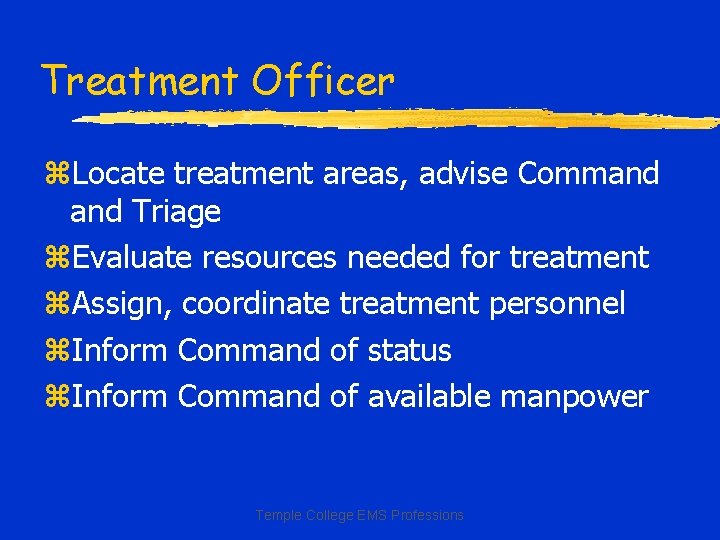 Treatment Officer z. Locate treatment areas, advise Command Triage z. Evaluate resources needed for