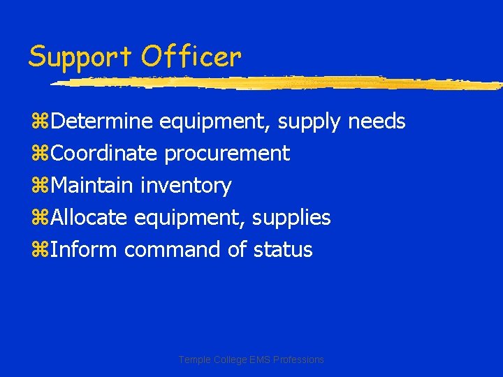 Support Officer z. Determine equipment, supply needs z. Coordinate procurement z. Maintain inventory z.