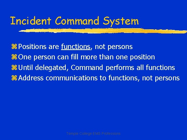 Incident Command System z Positions are functions, not persons z One person can fill