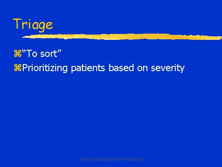 Triage z“To sort” z. Prioritizing patients based on severity Temple College EMS Professions 