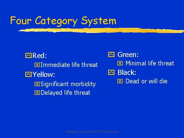 Four Category System y Green: y. Red: x. Immediate life threat y. Yellow: x.