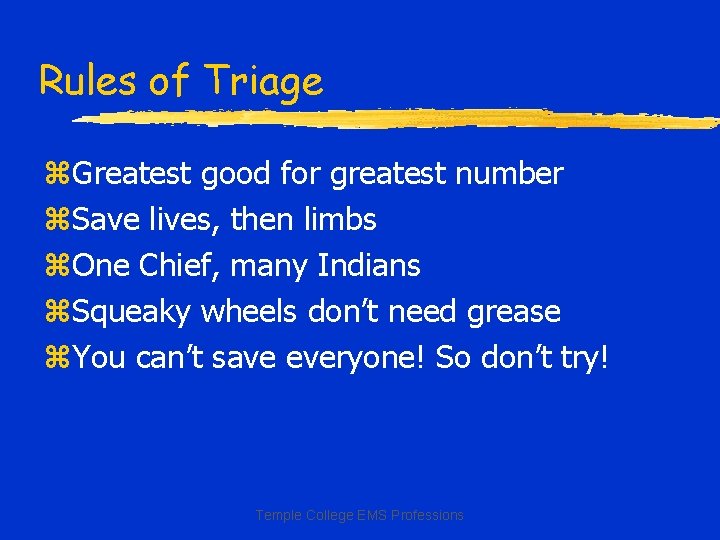 Rules of Triage z. Greatest good for greatest number z. Save lives, then limbs