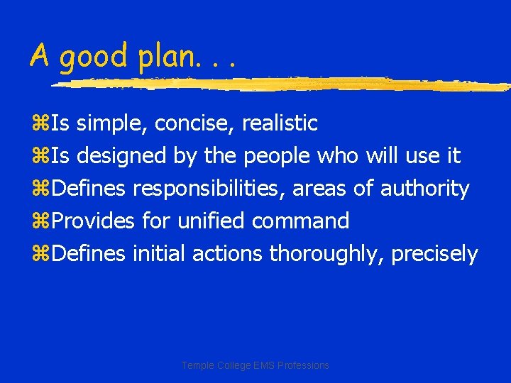 A good plan. . . z. Is simple, concise, realistic z. Is designed by