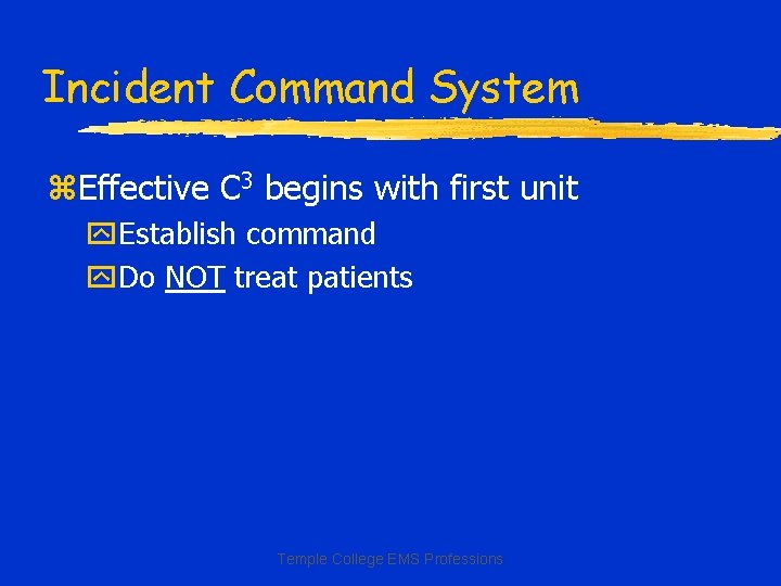 Incident Command System z. Effective C 3 begins with first unit y. Establish command