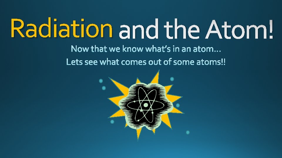 Radiation and the Atom! 