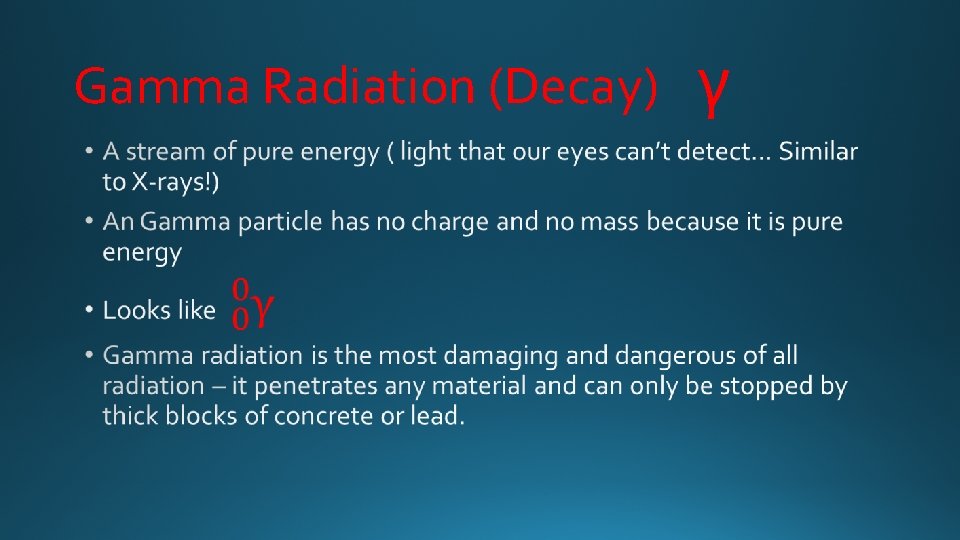 Gamma Radiation (Decay) • γ 