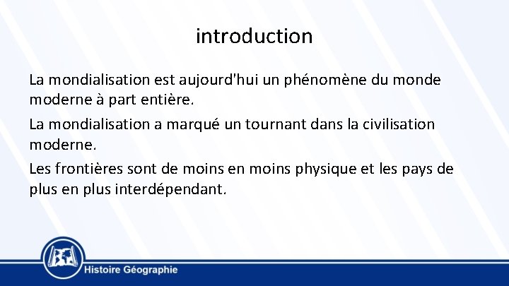 introduction La mondialisation est aujourd'hui un phénomène du monde moderne à part entière. La
