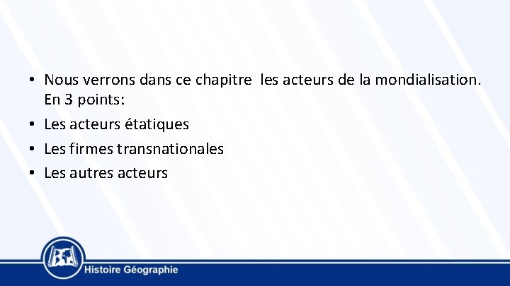  • Nous verrons dans ce chapitre les acteurs de la mondialisation. En 3