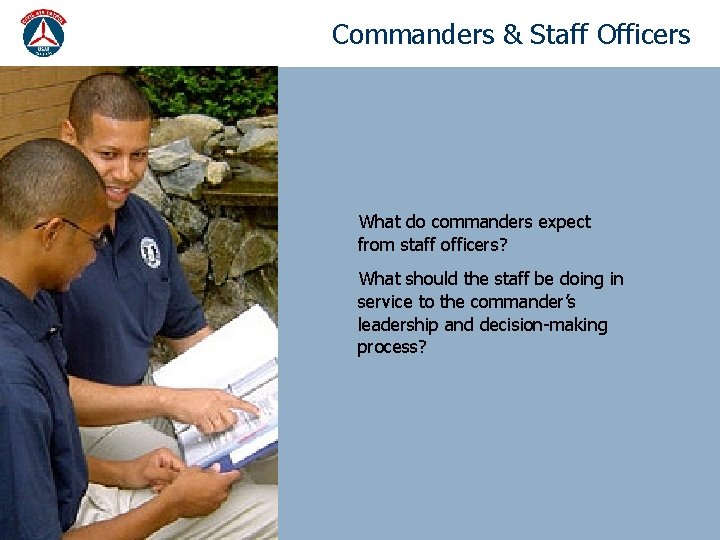 Commanders & Staff Officers What do commanders expect from staff officers? What should the