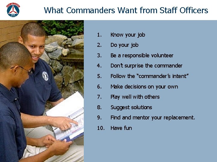 What Commanders Want from Staff Officers 1. Know your job 2. Do your job