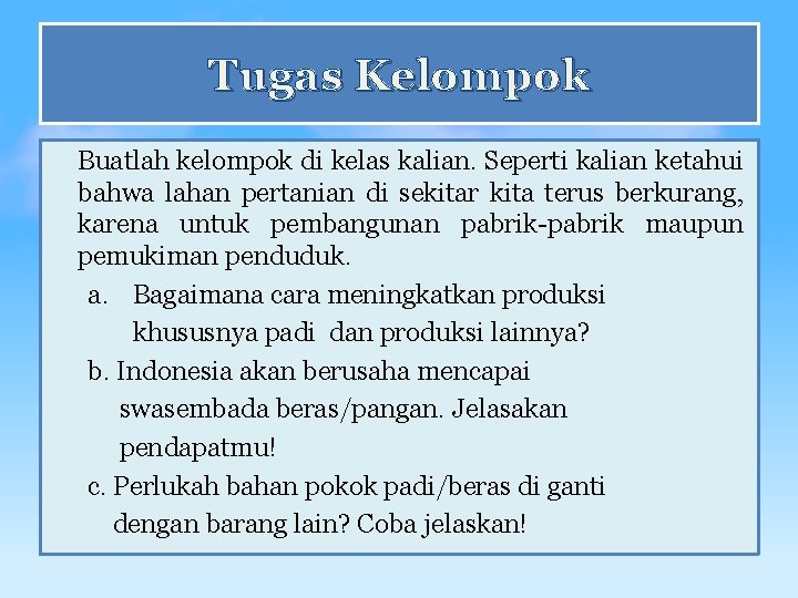 Tugas Kelompok Buatlah kelompok di kelas kalian. Seperti kalian ketahui bahwa lahan pertanian di