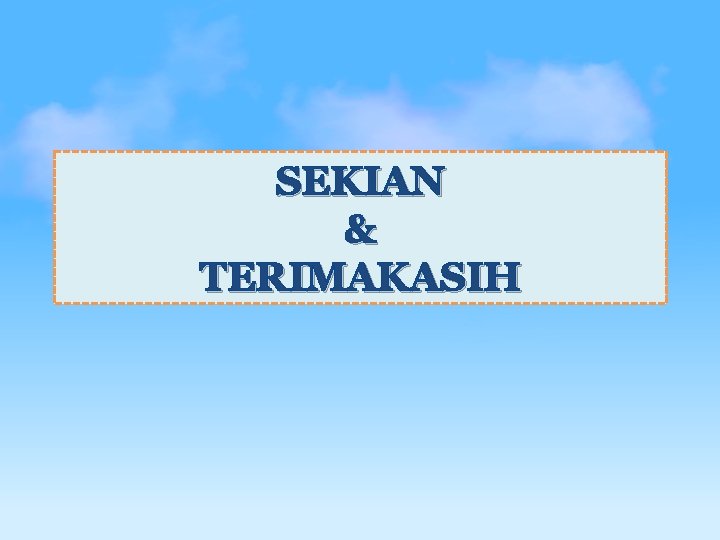 SEKIAN & TERIMAKASIH 