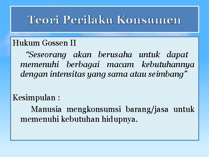 Teori Perilaku Konsumen Hukum Gossen II “Seseorang akan berusaha untuk dapat memenuhi berbagai macam