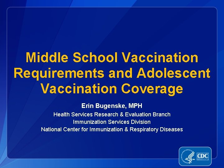 Middle School Vaccination Requirements and Adolescent Vaccination Coverage Erin Bugenske, MPH Health Services Research
