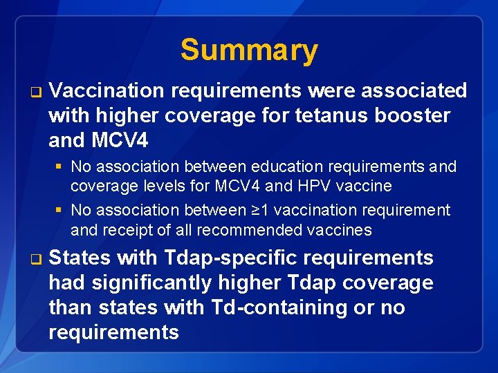 Summary q Vaccination requirements were associated with higher coverage for tetanus booster and MCV