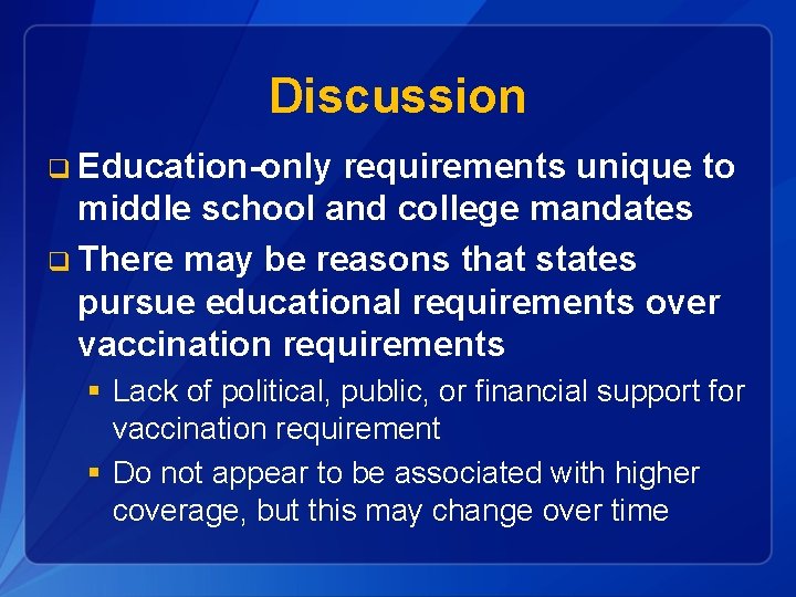 Discussion q Education-only requirements unique to middle school and college mandates q There may