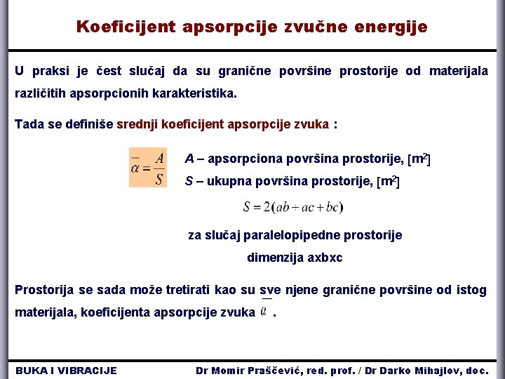 Koeficijent apsorpcije zvučne energije U praksi je čest slučaj da su granične površine prostorije Koeficijent apsorpcije zvučne energije U praksi je čest slučaj da su granične površine prostorije