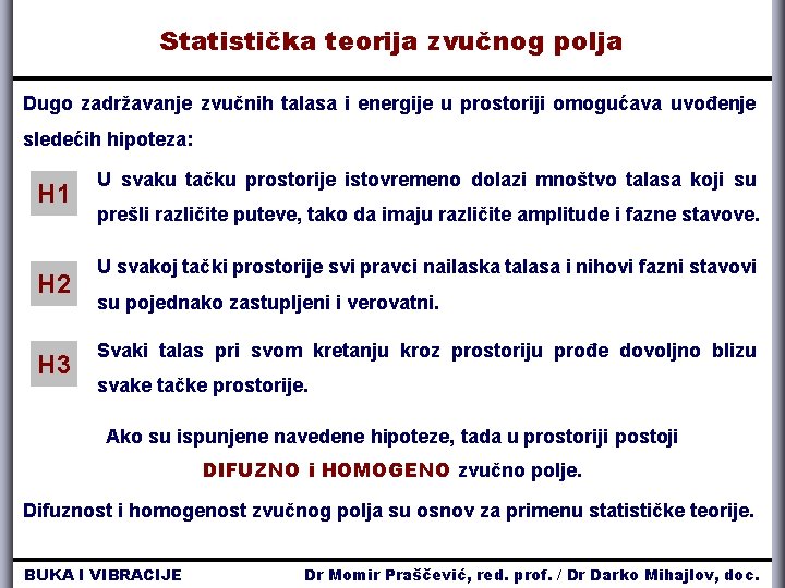 Statistička teorija zvučnog polja Dugo zadržavanje zvučnih talasa i energije u prostoriji omogućava uvođenje Statistička teorija zvučnog polja Dugo zadržavanje zvučnih talasa i energije u prostoriji omogućava uvođenje