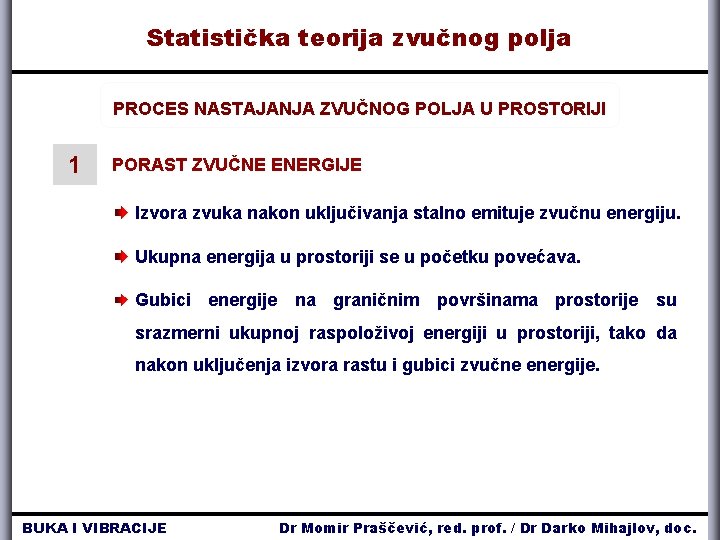 Statistička teorija zvučnog polja PROCES NASTAJANJA ZVUČNOG POLJA U PROSTORIJI 1 PORAST ZVUČNE ENERGIJE