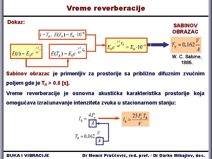 Vreme reverberacije Dokaz: SABINOV OBRAZAC W. C. Sabine, 1885. Sabinov obrazac je primenljiv za