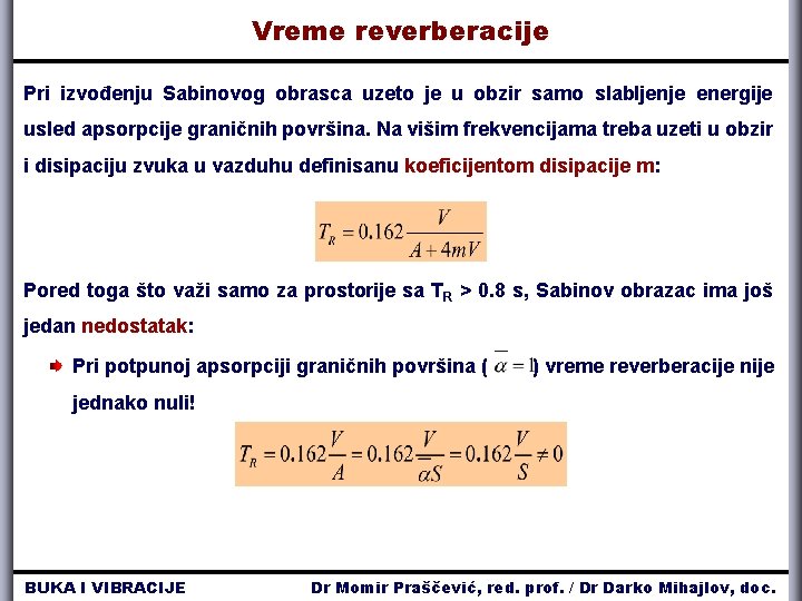 Vreme reverberacije Pri izvođenju Sabinovog obrasca uzeto je u obzir samo slabljenje energije usled