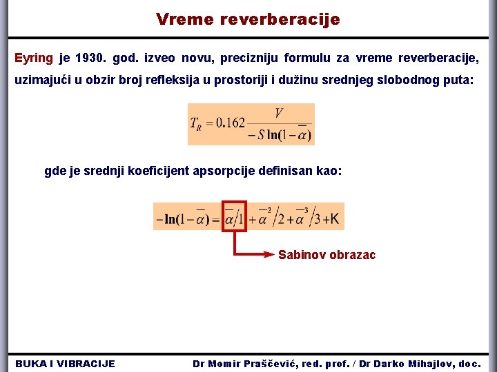 Vreme reverberacije Eyring je 1930. god. izveo novu, precizniju formulu za vreme reverberacije, uzimajući