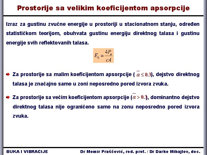 Prostorije sa velikim koeficijentom apsorpcije Izraz za gustinu zvučne energije u prostoriji u stacionatnom Prostorije sa velikim koeficijentom apsorpcije Izraz za gustinu zvučne energije u prostoriji u stacionatnom