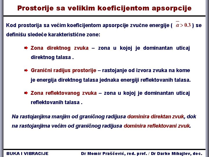 Prostorije sa velikim koeficijentom apsorpcije Kod prostorija sa većim koeficijentom apsorpcije zvučne energije (