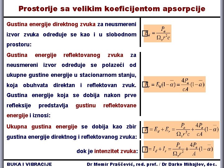 Prostorije sa velikim koeficijentom apsorpcije Gustina energije direktnog zvuka za neusmereni izvor zvuka određuje Prostorije sa velikim koeficijentom apsorpcije Gustina energije direktnog zvuka za neusmereni izvor zvuka određuje