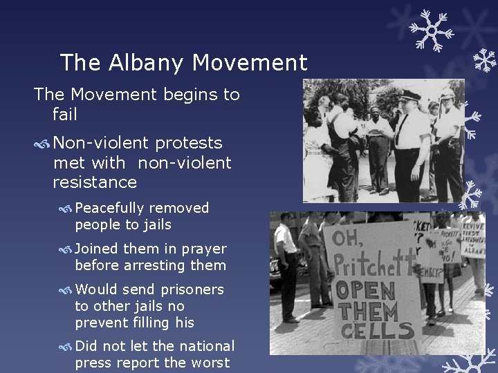 The Albany Movement The Movement begins to fail Non-violent protests met with non-violent resistance