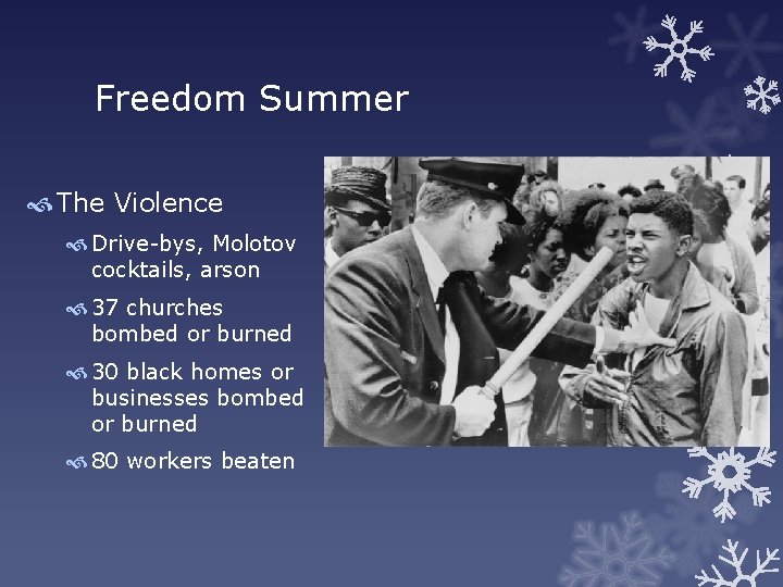 Freedom Summer The Violence Drive-bys, Molotov cocktails, arson 37 churches bombed or burned 30
