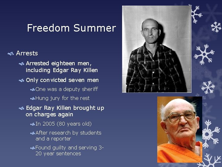 Freedom Summer Arrests Arrested eighteen men, including Edgar Ray Killen Only convicted seven men Freedom Summer Arrests Arrested eighteen men, including Edgar Ray Killen Only convicted seven men