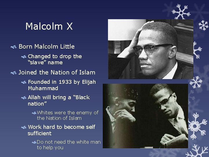 Malcolm X Born Malcolm Little Changed to drop the “slave” name Joined the Nation