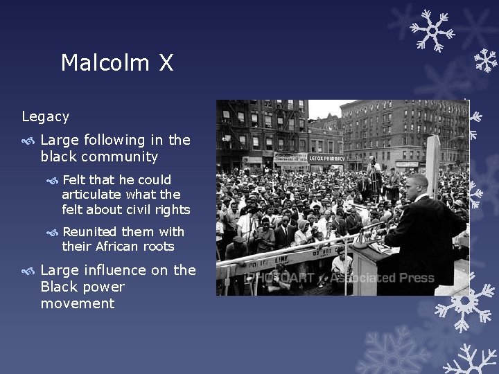 Malcolm X Legacy Large following in the black community Felt that he could articulate